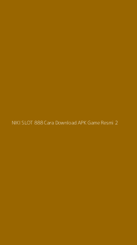 Tampilan Antarmuka Aplikasi Niki Slot 888 Cara Download Apk Game Resmi - 2