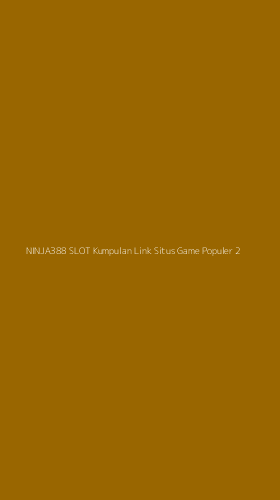 Tampilan Antarmuka Aplikasi Ninja388 Slot Kumpulan Link Situs Game Populer - 2