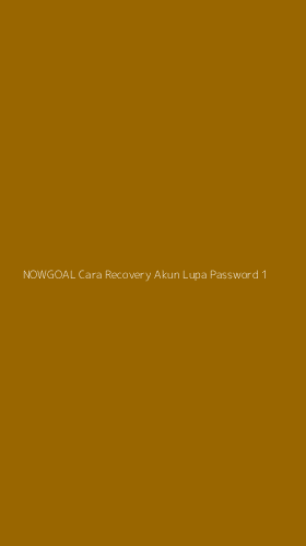 Tampilan Antarmuka Aplikasi Nowgoal Cara Recovery Akun Lupa Password - 1
