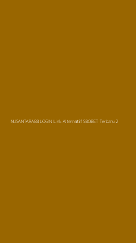 Tampilan Antarmuka Aplikasi Nusantara88 Login Link Alternatif Sbobet Terbaru - 2