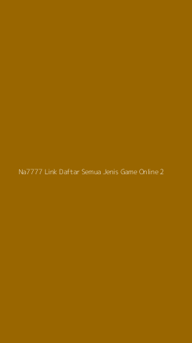 Tampilan Antarmuka Aplikasi Na7777 Link Daftar Semua Jenis Game Online - 2