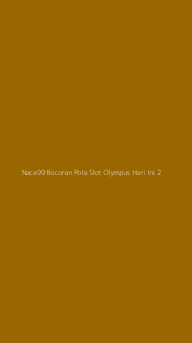 Tampilan Antarmuka Aplikasi Naca99 Bocoran Pola Slot Olympus Hari Ini - 2