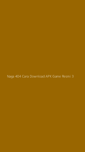 Tampilan Antarmuka Aplikasi Naga 404 Cara Download Apk Game Resmi - 3