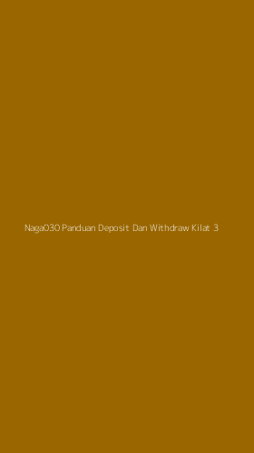 Tampilan Antarmuka Aplikasi Naga030 Panduan Deposit Dan Withdraw Kilat - 3