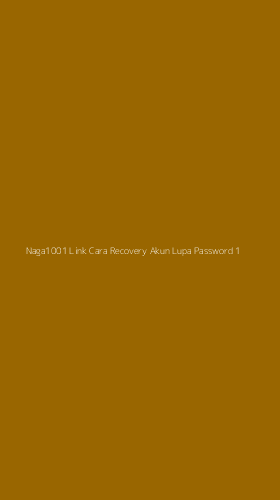 Tampilan Antarmuka Aplikasi Naga1001 Link Cara Recovery Akun Lupa Password - 1