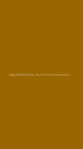Tampilan Antarmuka Aplikasi Naga2000 Rtp Daftar Akun Pro Slot Internasional - 3