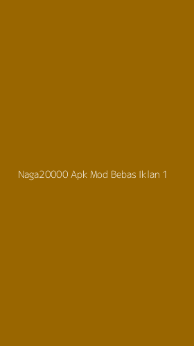 Tampilan Antarmuka Aplikasi Naga20000 Apk Mod Bebas Iklan - 1