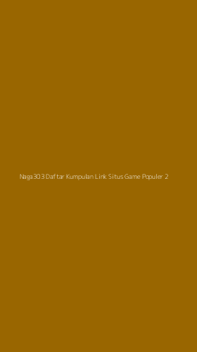 Tampilan Antarmuka Aplikasi Naga303 Daftar Kumpulan Link Situs Game Populer - 2