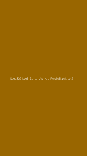 Tampilan Antarmuka Aplikasi Naga303 Login Daftar Aplikasi Pendidikan Lite - 2