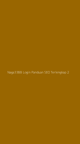 Tampilan Antarmuka Aplikasi Naga3388 Login Panduan Seo Terlengkap - 2