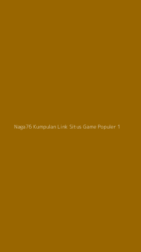 Tampilan Antarmuka Aplikasi Naga76 Kumpulan Link Situs Game Populer - 1