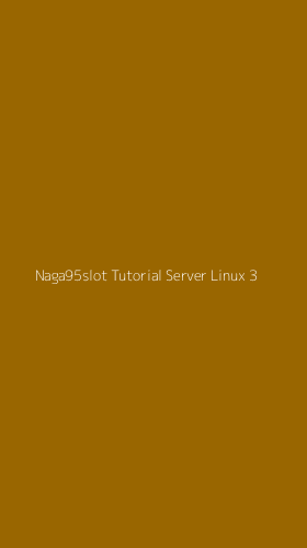 Tampilan Antarmuka Aplikasi Naga95slot Tutorial Server Linux - 3