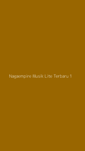Tampilan Antarmuka Aplikasi Nagaempire Musik Lite Terbaru - 1