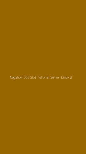 Tampilan Antarmuka Aplikasi Nagahoki303 Slot Tutorial Server Linux - 2
