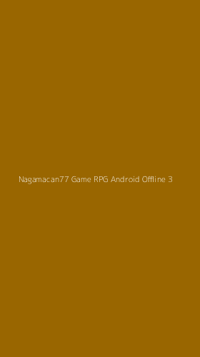 Tampilan Antarmuka Aplikasi Nagamacan77 Game Rpg Android Offline - 3