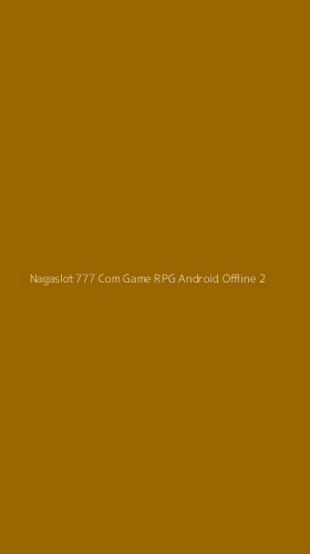 Tampilan Antarmuka Aplikasi Nagaslot777 Com Game Rpg Android Offline - 2
