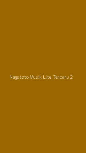 Tampilan Antarmuka Aplikasi Nagatoto Musik Lite Terbaru - 2