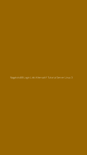 Tampilan Antarmuka Aplikasi Nagatoto88 Login Link Alternatif Tutorial Server Linux - 3
