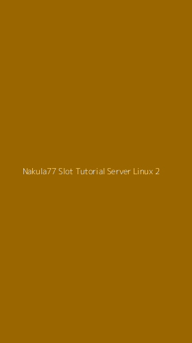 Tampilan Antarmuka Aplikasi Nakula77 Slot Tutorial Server Linux - 2