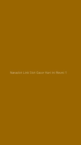 Tampilan Antarmuka Aplikasi Nanaslot Link Slot Gacor Hari Ini Resmi - 1