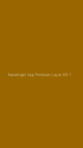 Tampilan Antarmuka Aplikasi Nanatogel App Perekam Layar Hd - 1