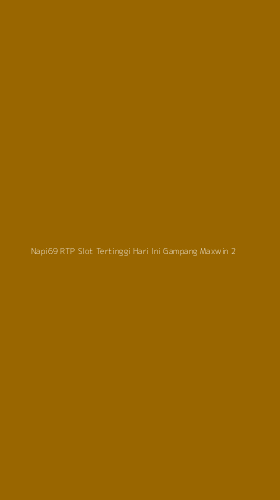Tampilan Antarmuka Aplikasi Napi69 Rtp Slot Tertinggi Hari Ini Gampang Maxwin - 2