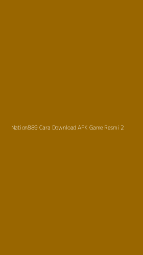 Tampilan Antarmuka Aplikasi Nation889 Cara Download Apk Game Resmi - 2