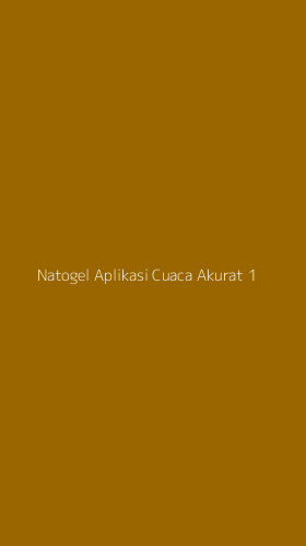 Tampilan Antarmuka Aplikasi Natogel Aplikasi Cuaca Akurat - 1