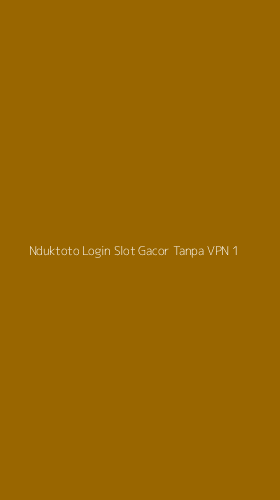 Tampilan Antarmuka Aplikasi Nduktoto Login Slot Gacor Tanpa Vpn - 1