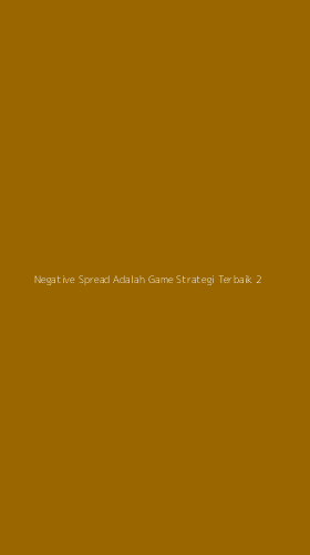 Tampilan Antarmuka Aplikasi Negative Spread Adalah Game Strategi Terbaik - 2