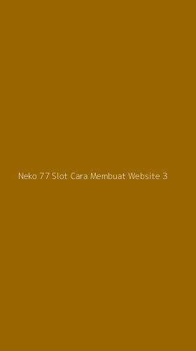 Tampilan Antarmuka Aplikasi Neko 77 Slot Cara Membuat Website - 3