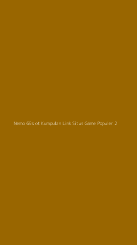 Tampilan Antarmuka Aplikasi Nemo 69slot Kumpulan Link Situs Game Populer - 2