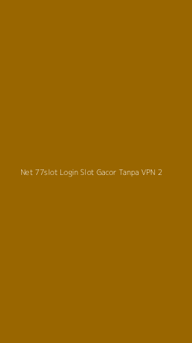 Tampilan Antarmuka Aplikasi Net 77slot Login Slot Gacor Tanpa Vpn - 2