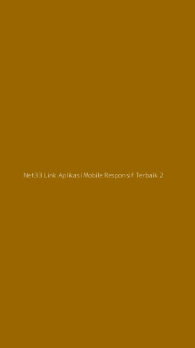 Tampilan Antarmuka Aplikasi Net33 Link Aplikasi Mobile Responsif Terbaik - 2