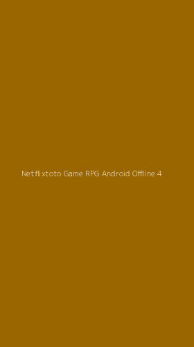 Tampilan Antarmuka Aplikasi Netflixtoto Game Rpg Android Offline - 4