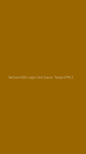 Tampilan Antarmuka Aplikasi Netizen303 Login Slot Gacor Tanpa Vpn - 2