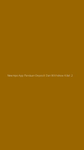 Tampilan Antarmuka Aplikasi Newmpo App Panduan Deposit Dan Withdraw Kilat - 2