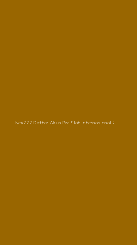 Tampilan Antarmuka Aplikasi Nex777 Daftar Akun Pro Slot Internasional - 2