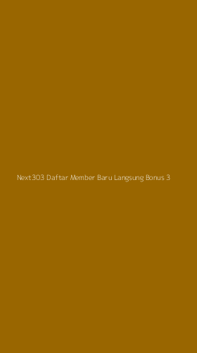 Tampilan Antarmuka Aplikasi Next303 Daftar Member Baru Langsung Bonus - 3