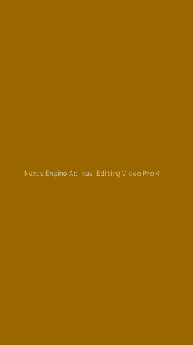 Tampilan Antarmuka Aplikasi Nexus Engine Aplikasi Editing Video Pro - 4