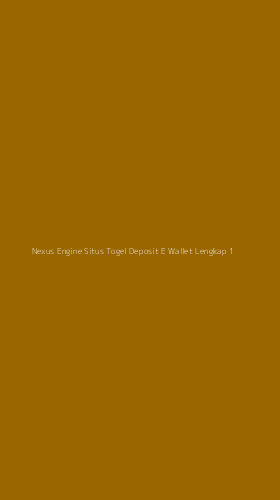 Tampilan Antarmuka Aplikasi Nexus Engine Situs Togel Deposit E Wallet Lengkap - 1