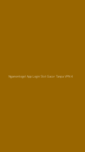 Tampilan Antarmuka Aplikasi Ngamentogel App Login Slot Gacor Tanpa Vpn - 4