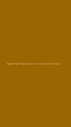 Tampilan Antarmuka Aplikasi Ngamentogel Wap Kumpulan Link Situs Game Populer - 2