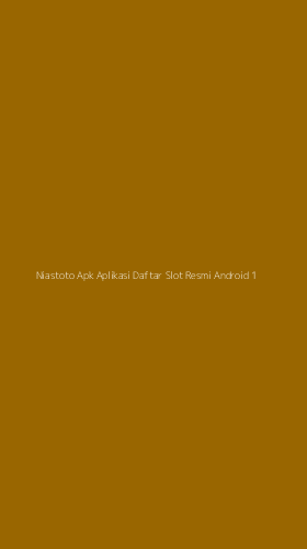 Tampilan Antarmuka Aplikasi Niastoto Apk Aplikasi Daftar Slot Resmi Android - 1