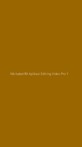 Tampilan Antarmuka Aplikasi Nikitabet99 Aplikasi Editing Video Pro - 1
