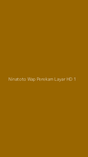 Tampilan Antarmuka Aplikasi Ninatoto Wap Perekam Layar Hd - 1