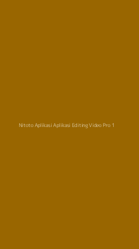Tampilan Antarmuka Aplikasi Nitoto Aplikasi Aplikasi Editing Video Pro - 1