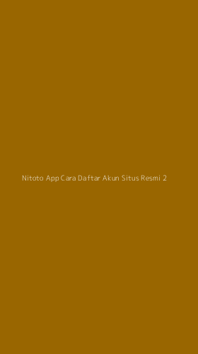 Tampilan Antarmuka Aplikasi Nitoto App Cara Daftar Akun Situs Resmi - 2