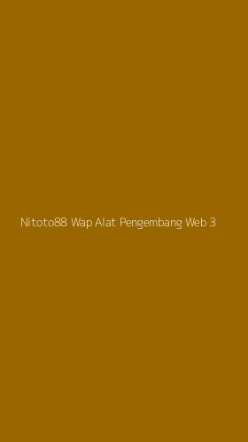 Tampilan Antarmuka Aplikasi Nitoto88 Wap Alat Pengembang Web - 3