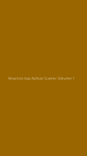 Tampilan Antarmuka Aplikasi Nmaxtoto App Aplikasi Scanner Dokumen - 1